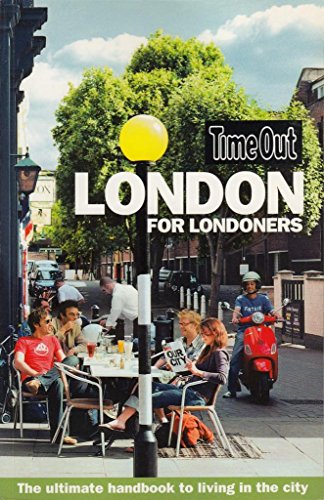 Time Out London for Londoners: The Ultimate Handbook to Living in the City (Time Out Guides) (9781904978527) by Time Out