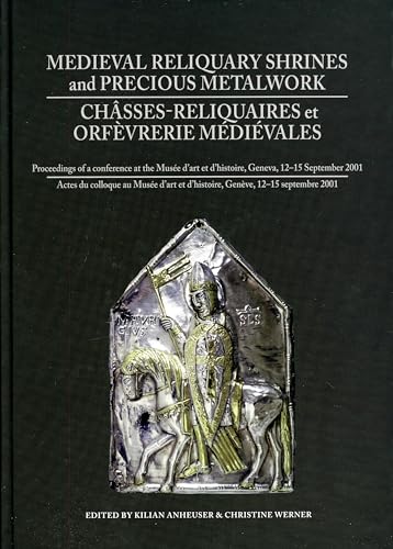 Imagen de archivo de Medieval Reliquiary Shrines and Precious Metal Objects / Chasses-reliquaires et Orfevrerie Medievales: Proceedings of a Conference at the Musee d'Art et d'Histoire, Geneva, 12-15 September 2001 a la venta por Lewes Book Centre