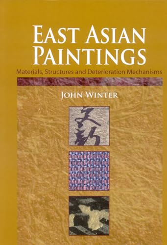 East Asian Paintings: Materials, Structures and Deterioration Mechanisms (9781904982319) by Winter, John