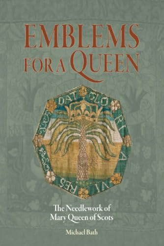 

Emblems for a Queen : The Needlework of Mary Queen of Scots