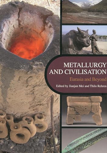 9781904982494: Metallurgy and Civilisation: Proceedings of the 6th International Conference on the Beginnings of the Use of Metals and Alloys (Buma VI): Eurasia and Beyond