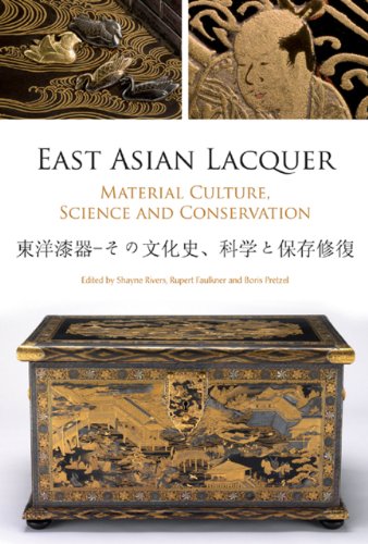 9781904982609: East Asian Lacquer: Material, Culture, Science and Conservation