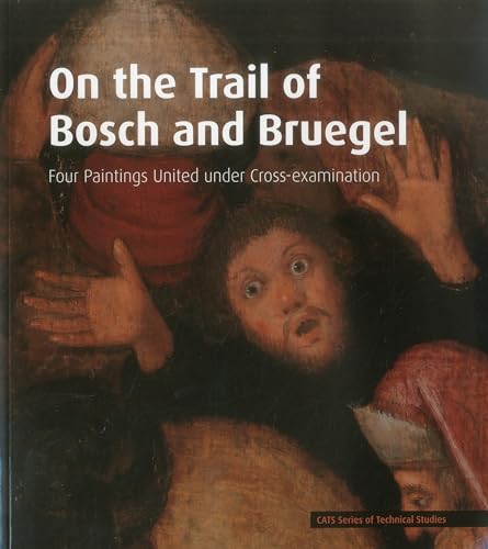 Stock image for On the Trail of Bosch and Bruegel: Four Paintings United under Cross-Examination (Cats Series of Technical Studies) for sale by Powell's Bookstores Chicago, ABAA