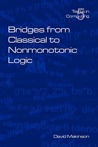 Beispielbild fr Texts in Computing: Bridges from Classical to Nonmonotonic Logic (Volume 5) zum Verkauf von Anybook.com