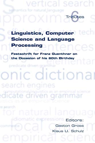 9781904987802: Linguistics, Computer Science and Language Processing. Festschrift for Franz Guenthner on the Occasion of His 60th Birthday: v. 6 (Tributes)