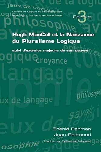 Stock image for Hugh MacColl Et La Naissance Du Pluralisme Logique Suivi D'Extraits Majeurs de Son Oeuvre v 3 Cahiers de Logique et d'Epistemologie for sale by PBShop.store US