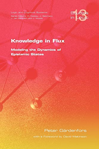 Imagen de archivo de Knowledge in Flux Modeling the Dynamics of Epistemic States v 13 Studies in Logic Mathematical Logic and Foundations a la venta por PBShop.store US