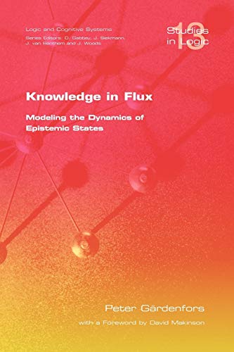 Stock image for Knowledge in Flux Modeling the Dynamics of Epistemic States v 13 Studies in Logic Mathematical Logic and Foundations for sale by PBShop.store US