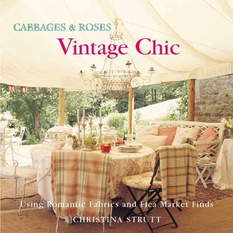 Stock image for Cabbages and Roses: Vintage Chic using Romantic Fabrics and Fleamarket Finds for sale by WorldofBooks