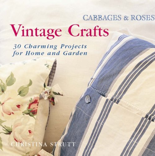 Beispielbild fr Cabbages and Roses: Vintage Crafts - 35 Charming Projects for the Home and Garden zum Verkauf von WorldofBooks