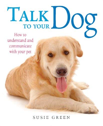 Stock image for Talk to Your Dog: How to Communicate with Your Pet for sale by WorldofBooks