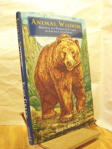 Stock image for Animal Wisdom: Harness the Power of Animals to Liberate Your Spirit for sale by Once Upon A Time Books