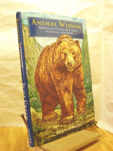 9781904991250: Animal Wisdom: Harness the Power of Animals to Liberate Your Spirit