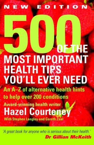 Beispielbild fr 500 of the Most Important Health Tips You'll Ever Need: An A-Z of Alternative Health Hints to Help Over 200 Conditions zum Verkauf von AwesomeBooks