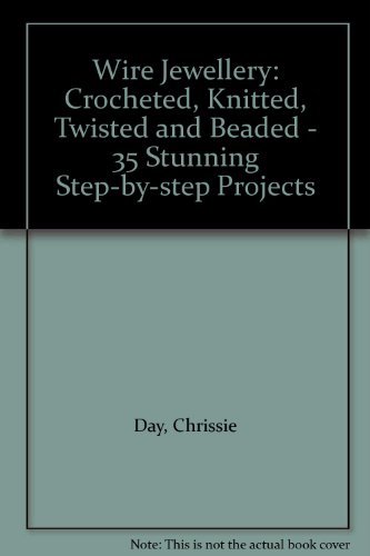 9781904991465: Wire Jewellery: Crocheted, Knitted, Twisted & Beaded: 35 Stunning Step-by-Step Projects