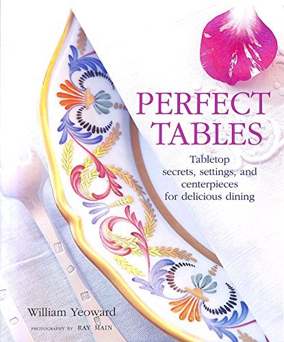 Stock image for PERFECT TABLES: Tabletop Secrets, Settings and Centrepieces for Delicious Dining for sale by WorldofBooks