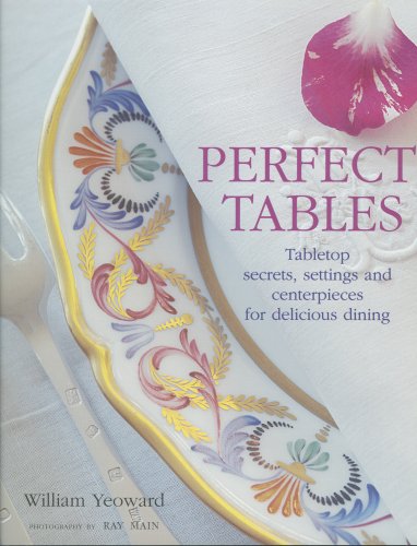 Stock image for Perfect Tables: Tabletop Secrets, Settings And Centerpieces for Delicious Dining for sale by Reliant Bookstore