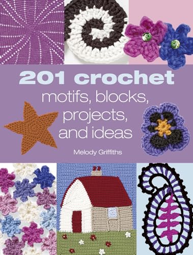 201 Crochet Motifs, Blocks, Projects and Ideas (9781904991656) by Griffiths, Melody