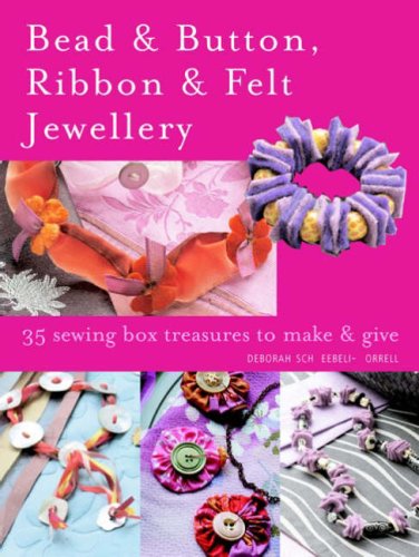 Imagen de archivo de Bead & Button, Ribbon & Felt Jewellery: 35 Sewing-Box Treasures to Make and Give a la venta por WorldofBooks