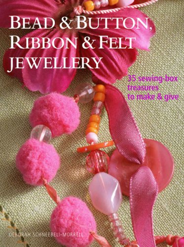 Beispielbild fr Bead and Button, Ribbon & Felt Jewelry: 35 Sewing-box Treasures to Make & Give zum Verkauf von SecondSale