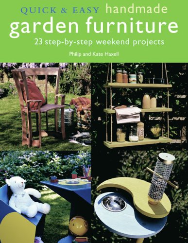 Quick & Easy Handmade Garden Furniture (9781904991793) by Haxell, Philip; Haxell, Kate