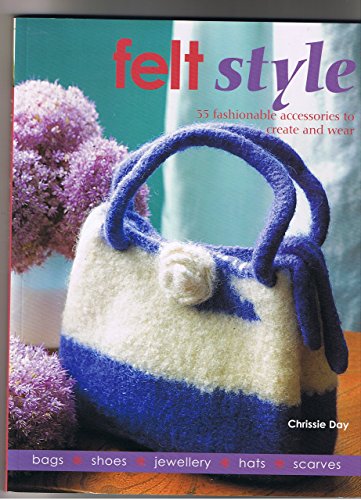 Stock image for Felt Style: 35 Fashionable Accessories to Create and Wear for sale by WorldofBooks