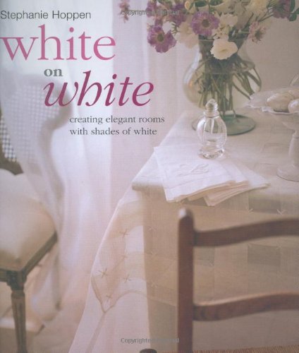 Stock image for White on White: Creating Elegant Rooms with Shades of White for sale by WorldofBooks