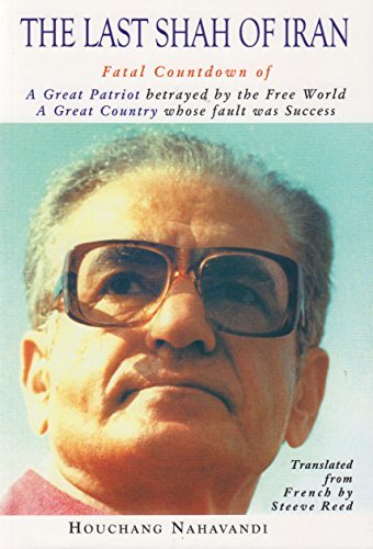 9781904997030: The Last Shah of Iran: Fatal Countdown of a Great Patriot Betrayed by the Free World, a Great Country Whose Fault Was Success