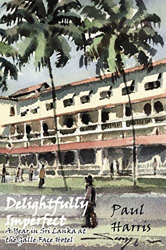 Delightfully Imperfect: A year In Sri Lanka at the Galle Face Hotel (9781904999386) by Harris, Paul