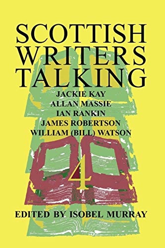 Beispielbild fr Scottish Writers Talking 4: Jackie Kay, Allan Massie, Ian Rankin, James Robertson, William (Bill) Watson zum Verkauf von AwesomeBooks