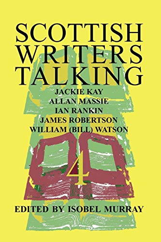 Imagen de archivo de Scottish Writers Talking 4: Jackie Kay, Allan Massie, Ian Rankin, James Robertson, William (Bill) Watson a la venta por AwesomeBooks