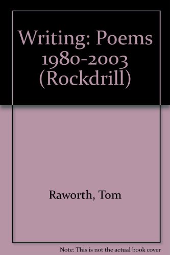 Writing: Poems 1980-2003: 5 (Rockdrill) (9781905001040) by Raworth, Tom