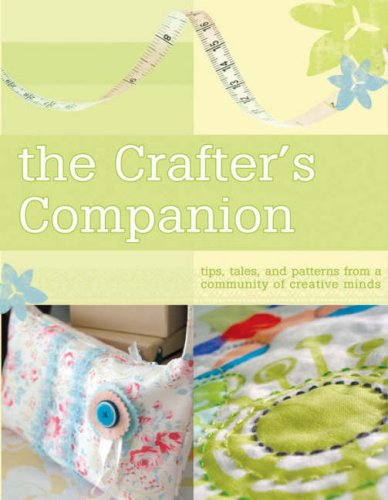 Beispielbild fr The Crafter's Companion: Tips, Tales and Patterns from a Community of Creative Minds zum Verkauf von ThriftBooks-Atlanta