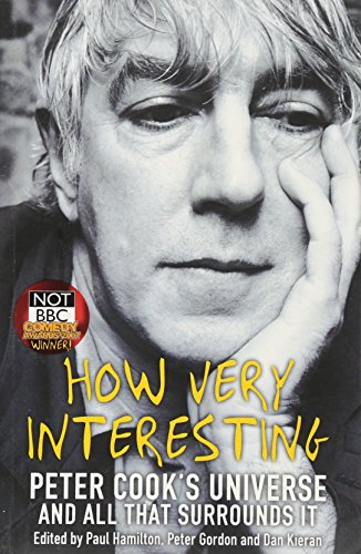 9781905005239: How Very Interesting: Peter Cook's Universe And All That Surrounds It
