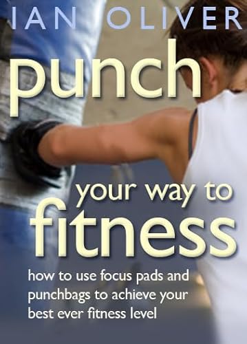 Imagen de archivo de Punch Your Way To Fitness: How to use focus pads and punchbags to achieve your best ever fitness level (Snowbooks Fitness) a la venta por WorldofBooks