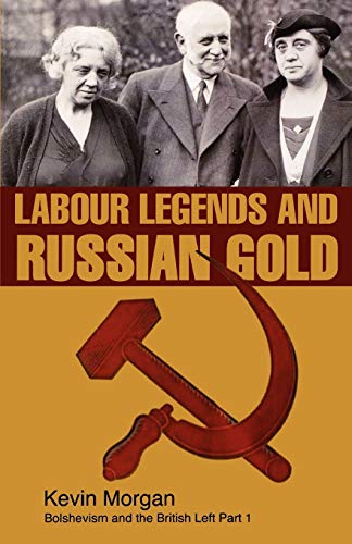 9781905007257: Labour Legends and Russian Gold: Bolshevism and the British Left Part One: v. 1