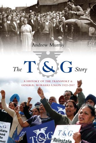 Stock image for The T and G Story: A History of the Transport and General Workers Union, 1922-2007 for sale by WorldofBooks