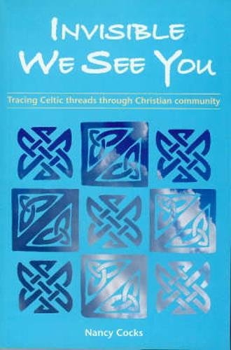 Stock image for Invisible We See You: Tracing Celtic Threads Through Christian Community for sale by WorldofBooks