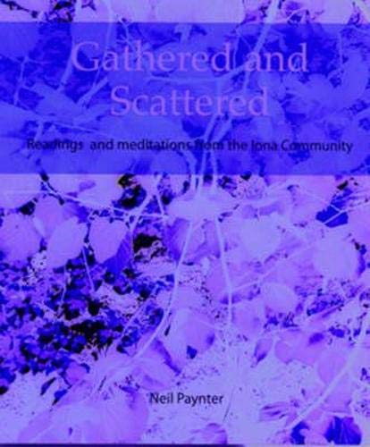 9781905010349: Gathered and Scattered: Readings and Meditations from the Iona Community