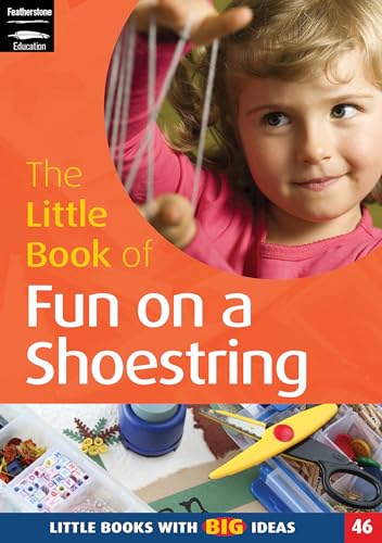 The Little Book of Fun on a Shoestring: Cost Conscious Ideas for Early Years Activities (Little Books) (9781905019472) by Goodman, Sam