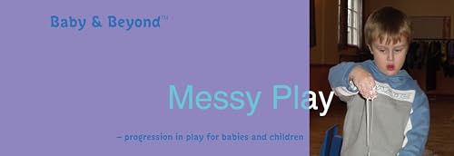 Imagen de archivo de Messy Play: Progression in Play for Babies and Children (Baby and Beyond) (Baby & Beyond) a la venta por WorldofBooks