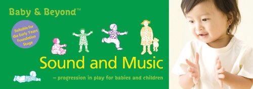 Stock image for Sound and Music: Progression in Play for Babies and Children (Baby and Beyond) for sale by WorldofBooks