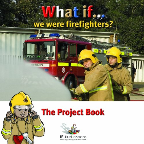 What If We Were Firefighters?: Making It Real! (What If?) (9781905019656) by Featherstone, Sally; Ingham, Kerry; Ingham, Justin