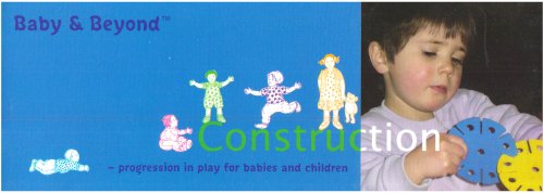 Stock image for Construction: Progression in Play for Babies and Children (Baby and Beyond) for sale by WorldofBooks