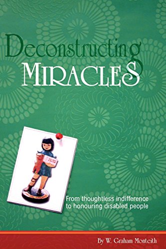 Stock image for Deconstructing Miracles. From thoughtless indifference to honouring disabled people for sale by old aberdeen bookshop