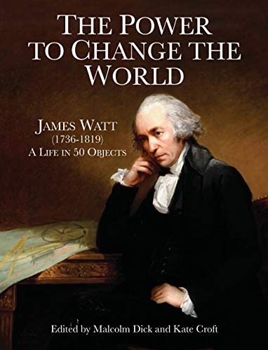 Beispielbild fr The Power to Change the World: James Watt (1736-1819) - A Life in 50 Objects zum Verkauf von WorldofBooks