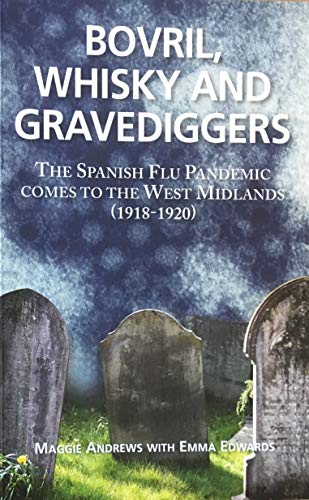 Beispielbild fr Bovril,Whisky and Gravediggers: The Spanish Flue Pandemic comes to the West Midlands (1918-1920) zum Verkauf von AwesomeBooks