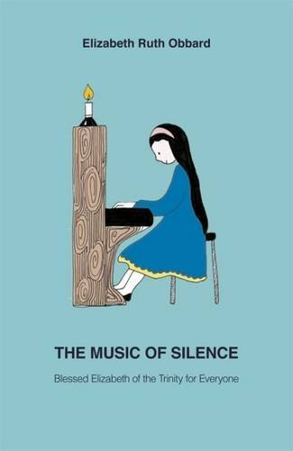 Stock image for The Music of Silence: Blessed Elizabeth of the Trinity for Everyone for sale by AwesomeBooks