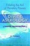 Stock image for Divine Astrology; Cosmic Reconnection: Enlisting the Aid of the Planetary Powers for sale by WorldofBooks