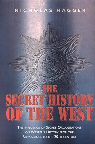 Stock image for The Secret History of the West: The Influence of Secret Organizations on Western History from the Renaissance to the 20th Century for sale by ThriftBooks-Atlanta